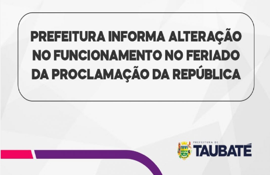 prefeitura-de-taubate-anuncia-alteracoes-em-servicos-no-feriado-da-proclamacao-da-republica